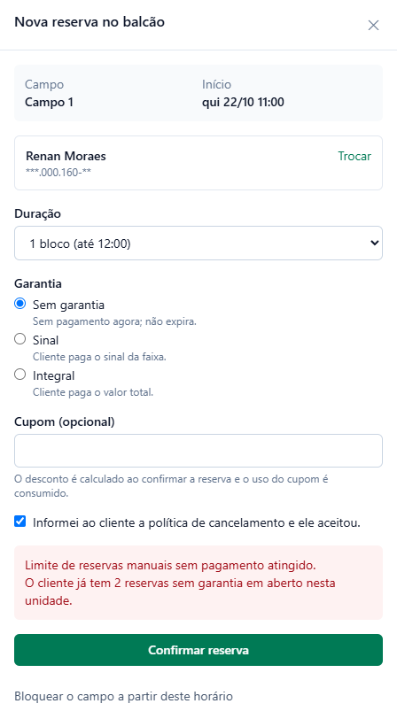 Nova reserva no balcão para Renan Moraes, Campo 1, qui 22/10 11:00, sem garantia, com o erro Limite de reservas manuais sem pagamento atingido. O cliente já tem 2 reservas sem garantia em aberto nesta unidade.