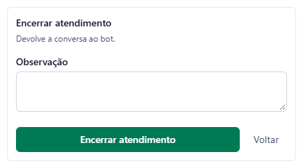 Quadro Encerrar atendimento com o texto Devolve a conversa ao bot, o campo Observação e os botões Encerrar atendimento e Voltar.