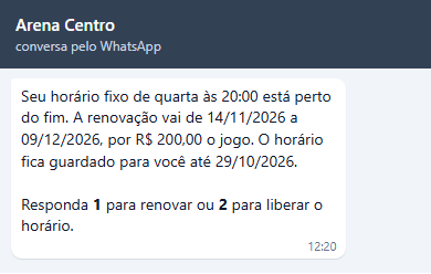 Seu horário fixo de quarta às 20:00 está perto do fim. A renovação vai de 14/11/2026 a 09/12/2026, por R$ 200,00 o jogo. O horário fica guardado para você até 29/10/2026. Responda 1 para renovar ou 2 para liberar o horário.